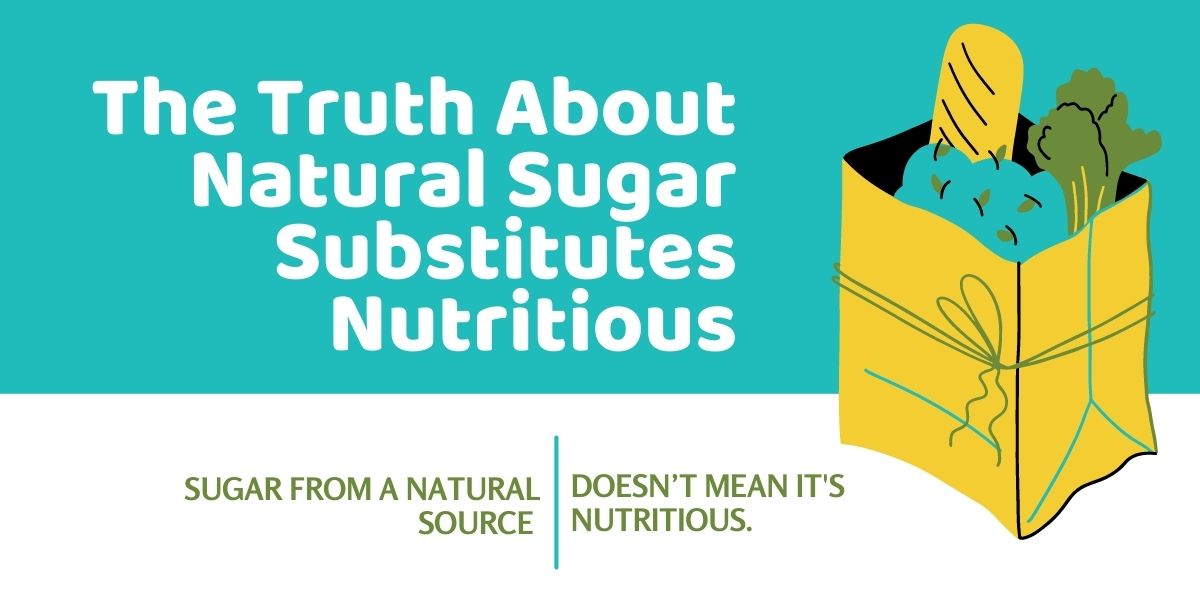 The truth about natural sugars substitutes Sugar from a natural sources doesn't mean it's nutritious